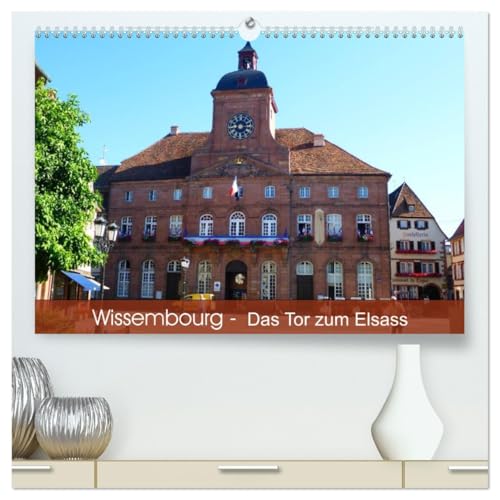 Wissembourg - Tor zum Elsass (hochwertiger Premium Wandkalender 2026 DIN A2 quer), Kunstdruck in Hochglanz: Wissembourg, die Stadt mit französischer und deutscher Geschichte (CALVENDO Orte)