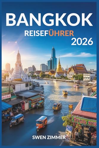 Bangkok Reiseführer 2026: Alles, was Sie über Essen, Unterhaltung, Kultur und Abenteuer wissen müssen (Thailand-Reiseführerserie, Band 4)