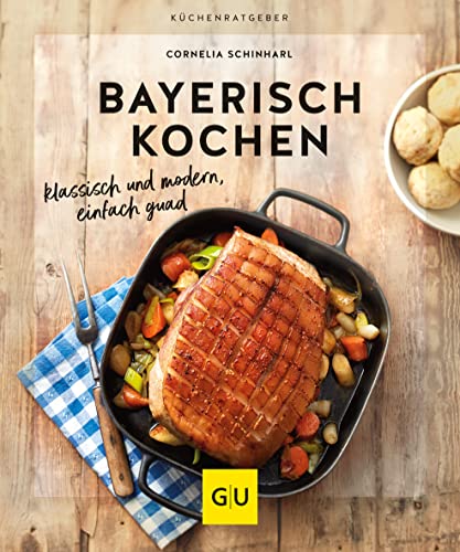 Bayerisch kochen: klassisch, deftig, bodenständig (GU Küchenratgeber)