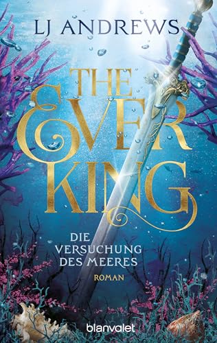 The Ever King - Die Versuchung des Meeres: Roman - Magische Fae treffen auf heiße Piraten – die auf TikTok gehypte Romantasy-Saga endlich auf Deutsch! (Ever Seas 1)