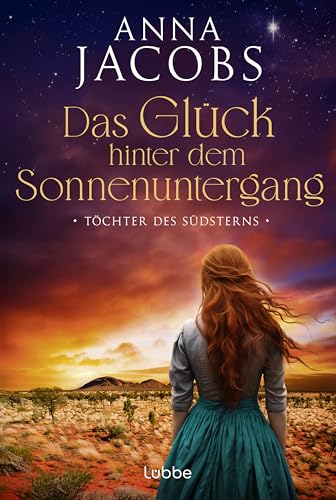 Töchter des Südsterns - Das Glück hinter dem Sonnenuntergang: Die große Australien-Saga der Bestseller-Autorin (Lancashire Settlers, Band 2)