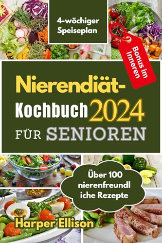 Nierendiät-Kochbuch für Senioren: 4-Wochen-Speiseplan mit über 100 nierenfreundlichen Rezepten für eine strahlende Gesundheit und ein geschmackvolles Leben