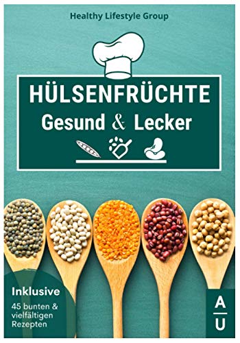 Hülsenfrüchte - Gesund & Lecker: Das große Hülsenfrüchte Kochbuch mit allem wissenswerten rund um die Protein & Power Lieferanten - schmackhafte und abwechslungsreiche Rezepte zu Linsen, Bohnen & Co