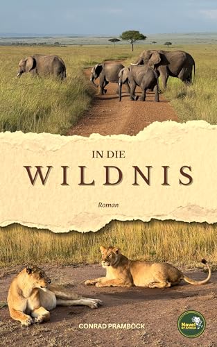 In die Wildnis: Ein bewegender Roman über verlorene Träume und den Mut zur Veränderung - Eine Reise nach Afrika, zurück ins Leben.