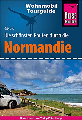 Reise Know-How Wohnmobil-Tourguide Normandie: Die schönsten Routen