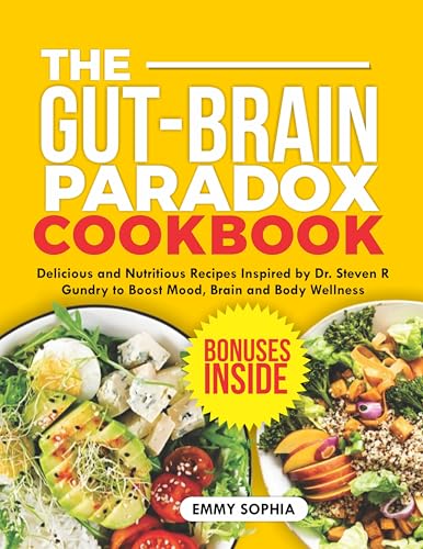 THE GUT-BRAIN PARADOX COOKBOOK : Delicious and Nutritious Recipes Inspired by Dr. Steven R Gundry to Boost Mood, Brain and Body Wellness (English Edition)