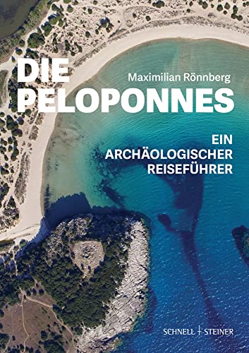 Die Peloponnes: Ein archäologischer Reiseführer