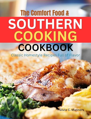 The Comfort Food & Southern Cooking Cookbook: Classic Homestyle Recipes Full of Flavor (English Edition)