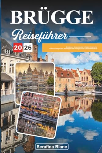 BRÜGGE REISEFÜHRER 2026: Entdecken Sie versteckte Schätze, historische Sehenswürdigkeiten, Reisetipps und unvergessliche Urlaubserlebnisse