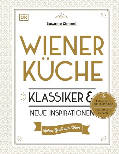 Wiener Küche: Klassiker und neue Inspirationen | Das erfolgreiche Kochbuch in einer erweiterten Neuausgabe mit über 120 Wiener Klassikern, traditionell und modern interpretiert
