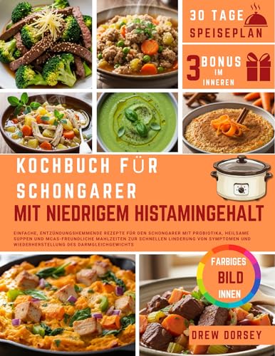 Kochbuch Für Schongarer Mit Niedrigem Histamingehalt: Einfache, entzündungshemmende Rezepte für den Schongarer mit Probiotika, heilsame Suppen und MCAS-freundliche Mahlzeiten