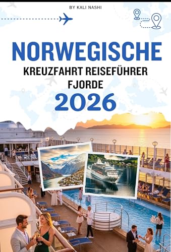 KREUZFAHRT REISEFÜHRER NORWEGISCHE FJORDE: Ein umfassendes Handbuch mit allem, was für die Planung der perfekten Reise durch Stadt benötigen: Was sehen sollten, wann hingehen sollten und Insidertips
