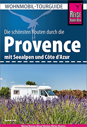 Reise Know-How Wohnmobil-Tourguide Provence mit Seealpen und Côte d’Azur: Die schönsten Routen