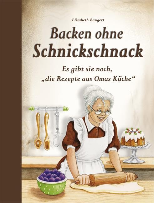 Backen ohne Schnickschnack: Es gibt sie noch, 'die Rezepte aus Omas Küche'