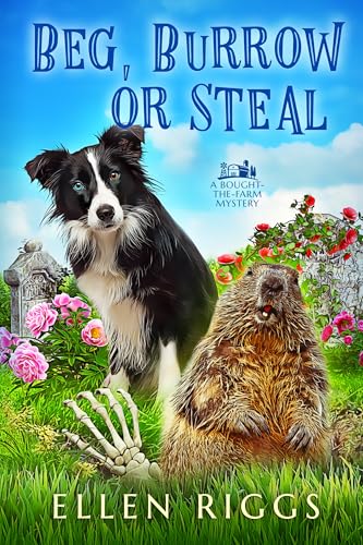 Beg, Burrow or Steal (Ins Gras beißen Cosy-Krimis 23)