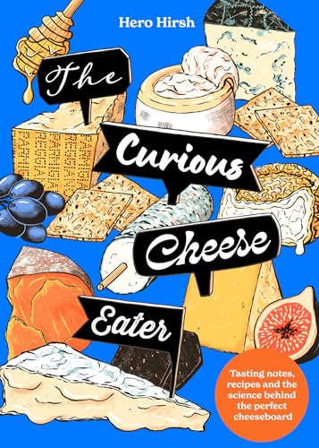 The Curious Cheese Eater: Tasting notes, recipes and the science behind the perfectly balanced cheeseboard (English Edition)
