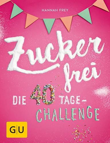 Zuckerfrei: Die 40 Tage-Challenge (GU Zuckerfrei)
