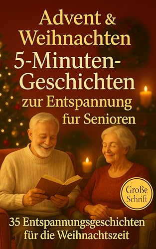 Advent & Weihnachten 5-Minuten-Geschichten zur Entspannung für Senioren: 35 Entspannungsgeschichten zum Vorlesen und Selberlesen in großer Schrift – mit Fragen als kleine Auszeit für Herz und Seele