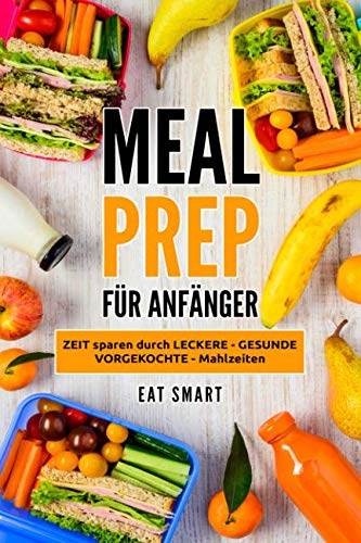 MEAL PREP: FÜR ANFÄNGER - ZEIT sparen durch LECKERE - GESUNDE - VORGEKOCHTE - Mahlzeiten