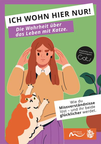 ICH WOHN HIER NUR! Die Wahrheit über das Leben mit Katze.: Wie du Missverständnisse löst - und ihr beide glücklicher werdet.