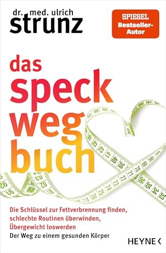 Das Speck-weg-Buch: Die Schlüssel zur Fettverbrennung finden, schlechte Routinen überwinden, Übergewicht loswerden – Der Weg zu einem gesunden Körper