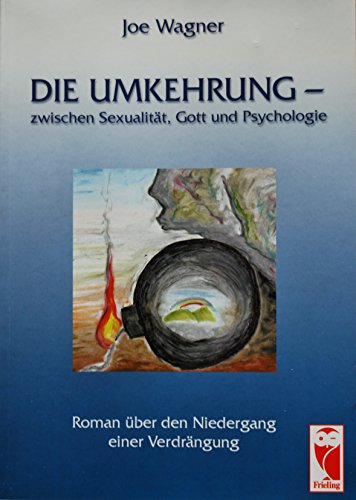 Die Umkehrung zwischen Sexualität, Gott und Psychologie. Roman über den Niedergang einer Verdrängung