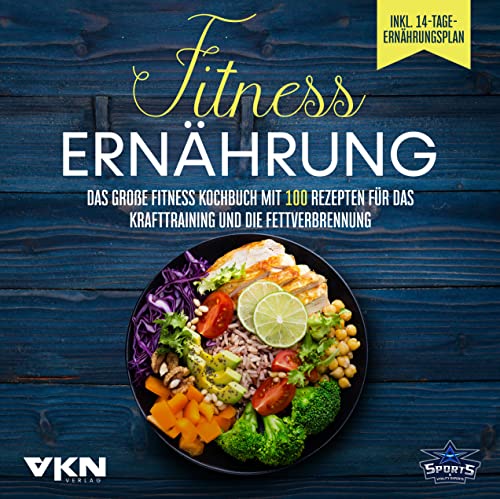 Fitness Ernährung: Das große Fitness Kochbuch mit 100 Rezepten für das Krafttraining und die Fettverbrennung - Mit farbigen, illustrierten Rezepten & 14-Tage-Ernährungsplan