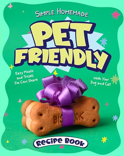 Simple Homemade Pet Friendly Recipe Book: Easy Meals and Treats You Can Share With Your Dog and Cat (English Edition)