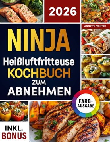 Ninja Heißluftfritteuse Kochbuch zum Abnehmen: Leckere und gesunde Rezepte für Ihren Ninja Dual Zone Airfryer - Gewicht verlieren ohne auf Geschmack zu verzichten | inkl. Nährwertangaben & Bonus