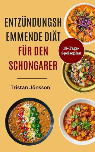 ENTZÜNDUNGSHEMMENDE DIÄT FÜR DEN SCHONGARER: Einfache, nahrhafte Rezepte zur Linderung chronischer Entzündungen, Verbesserung der Verdauung und Steigerung der Energie.