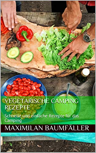 Vegetarische Camping Rezepte: Schnelle und einfache Rezepte für das Camping