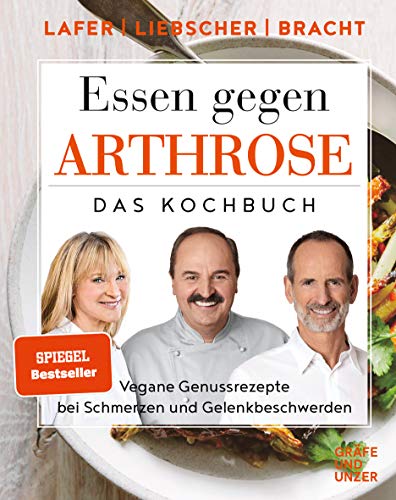 Essen gegen Arthrose: Vegane Genussrezepte bei Schmerzen und Gelenkbeschwerden (Johann Lafer)