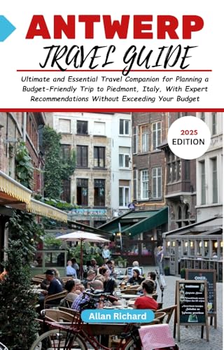 ANTWERP TRAVEL GUIDE 2025: Ultimate and Essential Travel Companion for Planning a Budget-Friendly Trip to Antwerp, Belgium With Expert Recommendations ... COMPANION GUIDEBOOK) (English Edition)