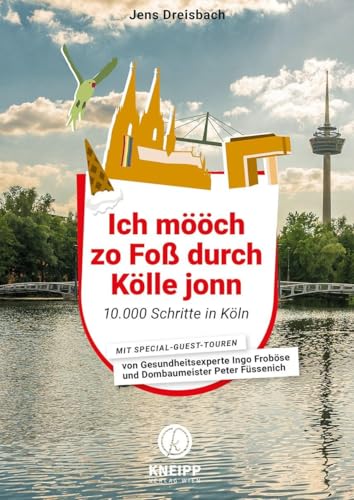 Ich mööch zo Foß durch Kölle jonn: 10.000 Schritte in Köln