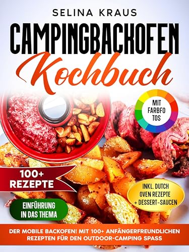 Campingbackofen Kochbuch | Mit FARBFOTOS: Der mobile Backofen! Mit 100+ anfängerfreundlichen Rezepten für den Outdoor-Camping Spaß