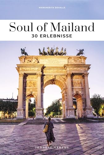 Soul of Mailand: 30 Erlebnisse (Soul of: 30 einzigartige Erlebnisse)