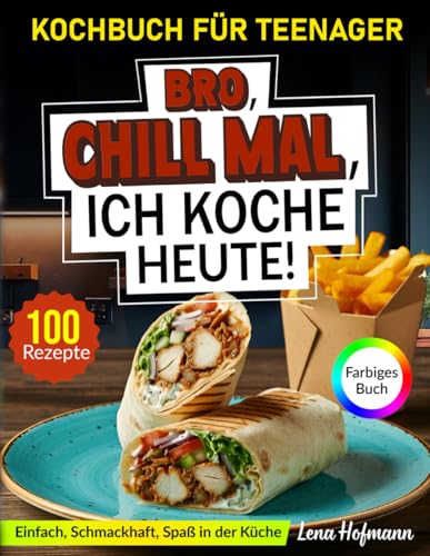 Kochbuch für Teenager: Einfach, Schmackhaft, Spaß in der Küche!