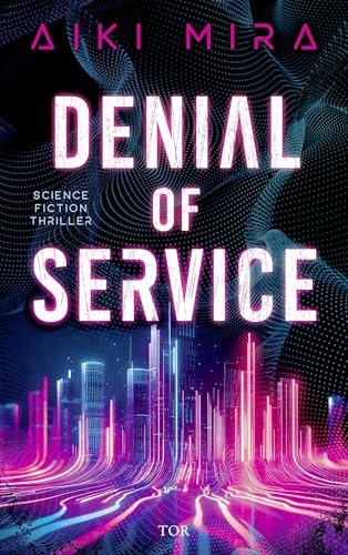 Denial of Service: Science-Fiction-Thriller | Vollautomatisiert, supersmart … und tödlich. SF-Thriller über die Zukunft unserer Städte.