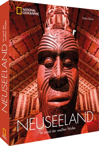 Der große NATIONAL GEOGRAPHIC Bildband Neuseeland für die perfekte Neuseeland-Reise: Im Land der weißen Wolke. Mit Hintergründen zu Land, Leuten und Kultur.
