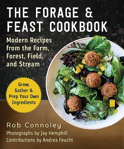 The Forage & Feast Cookbook: Modern Recipes from the Farm, Forest, Field, and Stream (English Edition)