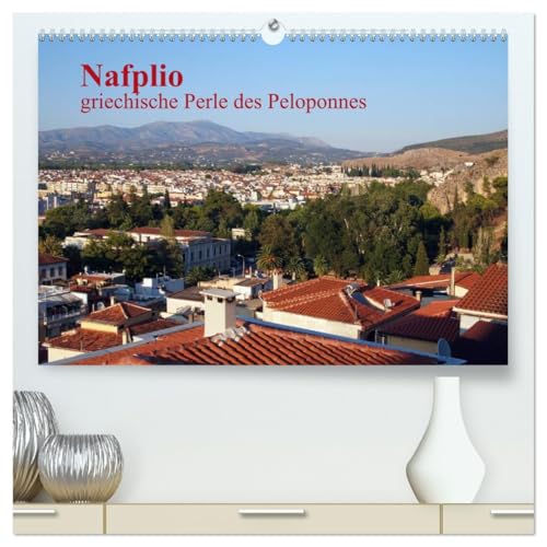 Nafplio – griechische Perle des Peloponnes (hochwertiger Premium Wandkalender 2026 DIN A2 quer), Kunstdruck in Hochglanz: Nafplio- die alte Hauptstadt ... Argolis und des Peloponnes (CALVENDO Orte)