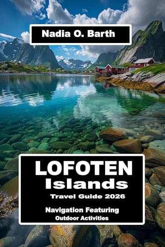 Lofoten Islands Travel Guide 2026: Navigation Featuring Outdoor Activities (English Edition)