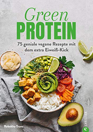 Kochbuch: Green Protein - 50 geniale vegane Rezepte mit Linsen, Erbsen, Bohnen und Co.: Für den Extra-Eiweiß-Kick. Mit vielen Hintergrundinfos zu geheimen Proteinquellen.