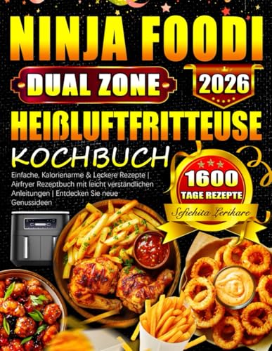Ninja Foodi Dual Zone Heißluftfritteuse Kochbuch: Einfache, Kalorienarme & Leckere Rezepte | Airfryer Rezeptbuch mit leicht verständlichen Anleitungen | Entdecken Sie neue Genussideen