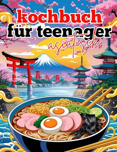 kochbuch für teenager asiatisch: Einfache & leckere Rezepte japanischer Gerichte für Mädchen und Jungs