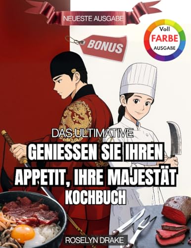 Das ultimative Bon Appétit, Euer Majestät-Kochbuch: Erleben Sie majestätische Aromen und königliche Köstlichkeiten mit einer Sammlung exquisiter Rezepte