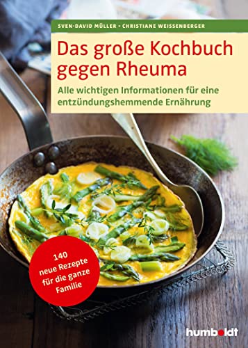 Das große Kochbuch gegen Rheuma: Alle wichtigen Informationen für eine entzündungshemmende Ernährung. 140 neue Rezepte für die ganze Familie