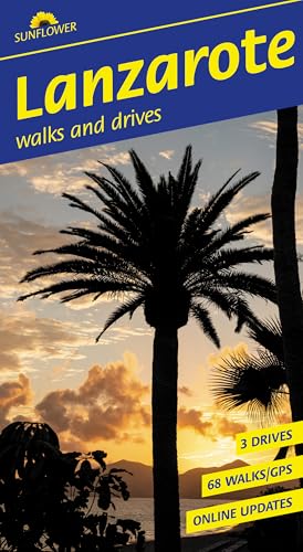 Lanzarote Sunflower Walking Guide: 68 long and short walks with detailed maps and GPS; 3 car tours with pull-out map (Sunflower Guides)