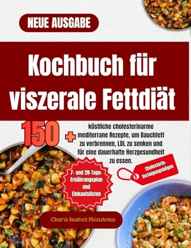 Kochbuch für viszerale Fettdiät: 150 köstliche cholesterinarme mediterrane Rezepte, um Bauchfett zu verbrennen, LDL zu senken und für eine dauerhafte Herzgesundheit zu essen.