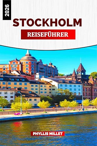 STOCKHOLM REISEFÜHRER 2026: Sehenswürdigkeiten, Altstadtspaziergänge, Ausflüge in den Schärengarten, lokales Essen, Museen, Wetter und Tipps zur Urlaubsplanung
